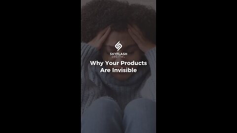 Why Your Products Are Invisible