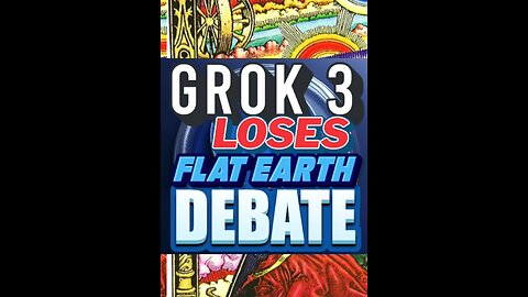 GROK 3 LOSES FLAT EARTH DEBATE