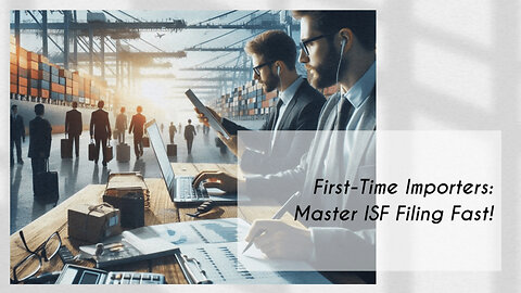 Mastering ISF Filing: Top Tips for Effortless Importing