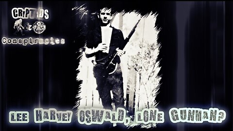 Cryptids and Conspracies! Episode 36: Lee Harvey Oswald, Lone Gunman?