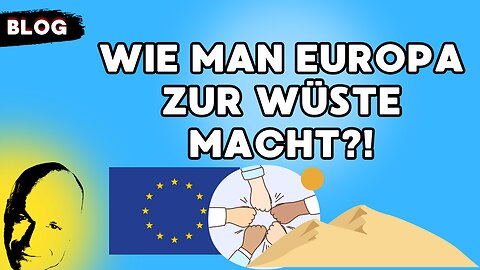 Wie man Europa zur Wüste macht?!