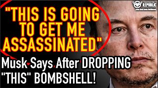 “This Is Going To Get Me Assassinated!” | Elon Musk Says After Dropping ‘THIS’ Bombshell!