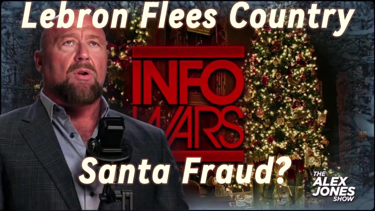 Alex Jones Breaks: Lebron James flees to Europe & Santa Claus more like Santa Fraud