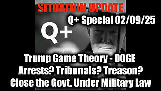 Situation Update 2.9.25 - Trump Game Theory - DOGE; Arrests. Tribunals. Treason., Close the Govt