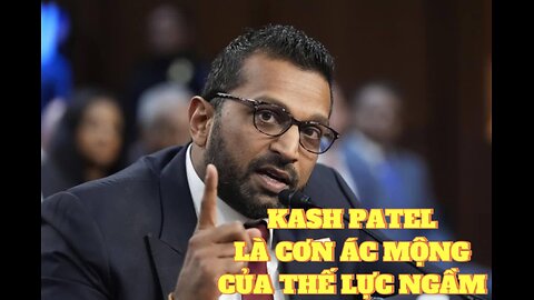 20/02/2025 KASH PATEL LÀ CƠN ÁC MỘNG CỦA THẾ LỰC NGẦM!