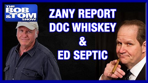 Zany Report ... Doc Whiskey & Ed Septic