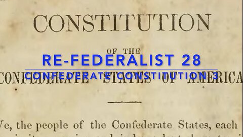 Re-Federalist 28: The Confederate Constitution Pt. 3