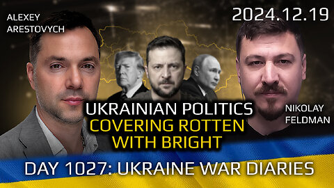 War in Ukraine, Analytics. Day 1027: Ukrainian Politics. Covering Rotten with Bright. Arestovych