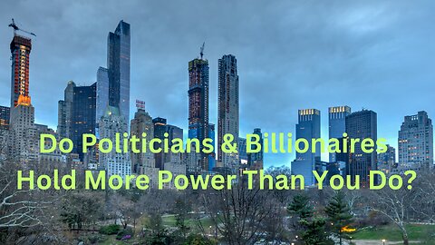 Do Politicians & Billionaires Hold More Power Than You Do? ∞The Creators