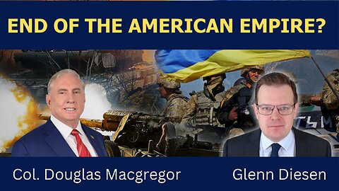 Colonel Douglas Macgregor: End of the American Empire?