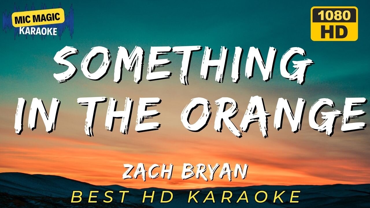 SOMETHING IN THE ORANGE - ZACH BRYAN - BEST HD KARAOKE