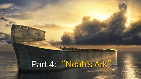 Biblical Types (Part 3B & Part 4A): Noah's Ark