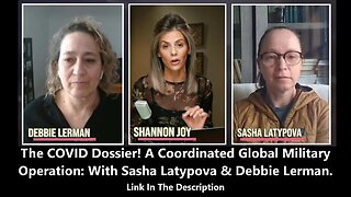 The COVID Dossier! A Coordinated Global Military Operation With Sasha Latypova & Debbie Lerman