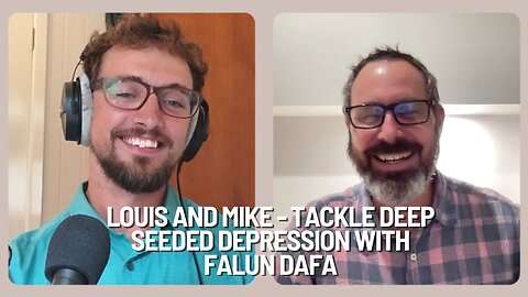 Loui and Mike tackle deep seeded depression with Falun Dafa, and more ........