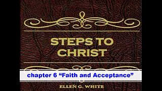 02-26-25 STEPS TO CHRIST Chapter 6 "Faith and Acceptance" By Evangelist Benton Callwood