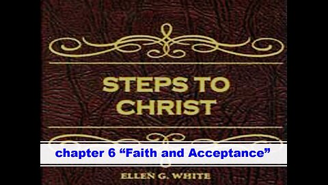 02-26-25 STEPS TO CHRIST Chapter 6 "Faith and Acceptance" By Evangelist Benton Callwood