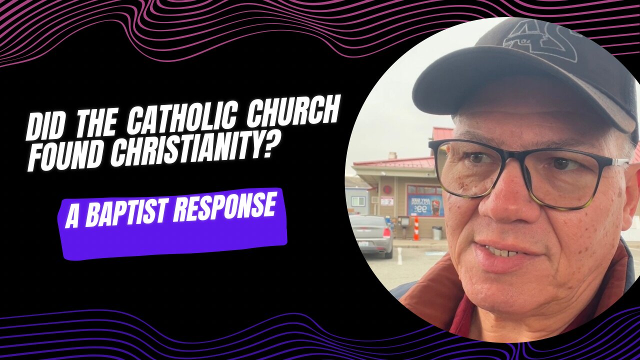 Did the Catholic Church Found Christianity? A Baptist Response