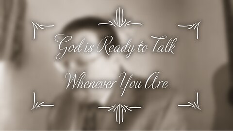 God is Ready to Talk Whenever You Are