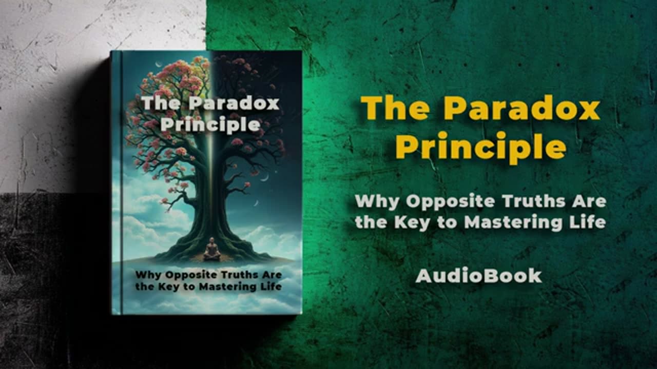 The Paradox Principle: Why Opposite Truths Are the Key to Mastering Life | Audiobook