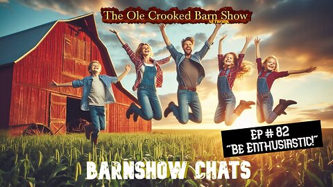 “Barn Show Chats” Ep #82 “Be Enthusiastic!”