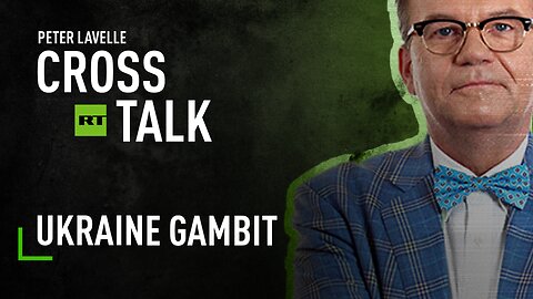 CrossTalk Bullhorns | Ukraine gambit