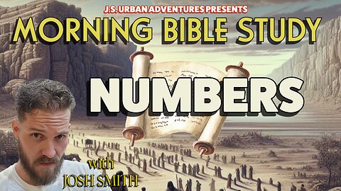 MORNING BIBLE STUDY WITH JS - NUMBERS 10-???: LEAVING SINAI, INTO THE WILDERNESS!