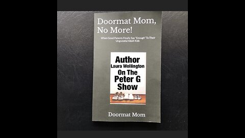 Doormat Mom No More! Author Laura Wellington, On The Peter G Show. March 12, 2025. Show #288