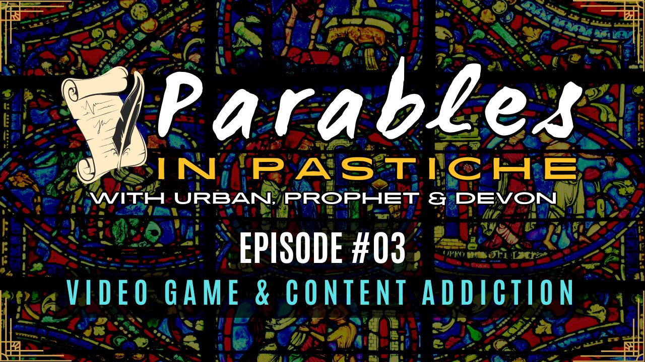 Parables in Pastiche Ep. 03 - Video Game & Content Addiction