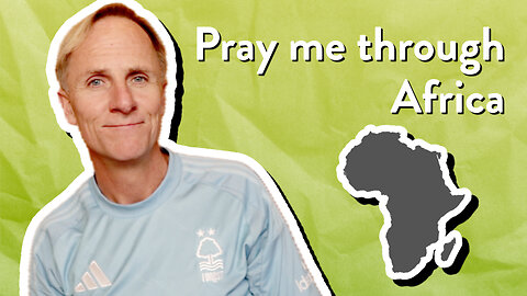 Pray me through Africa | Mark Nicholson | The PassionLife Podcast