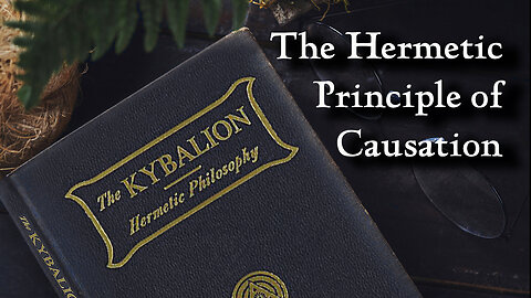 The Hermetic Principle of Causation from The Kybalion