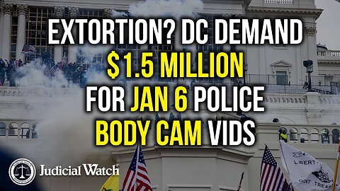 Tom Fitton: EXTORTION? DC Demand $1.5 million for Jan 6 Police Body Cam Vids