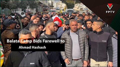 Balata Camp Bids Farewell to Ahmad Hashash