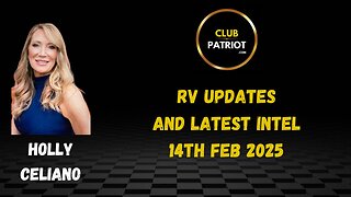 Holly Celiano RV Updates & Latest Intel 14th Feb 2025