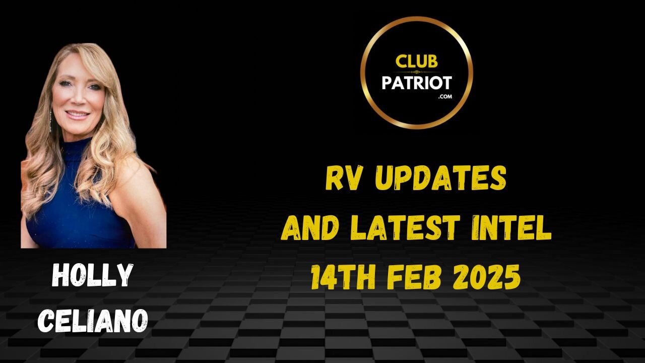 Holly Celiano RV Updates & Latest Intel 14th Feb 2025