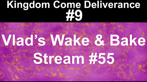 Kingdom Come Deliverance #9 | Vlad's Wake & Bake Stream #55