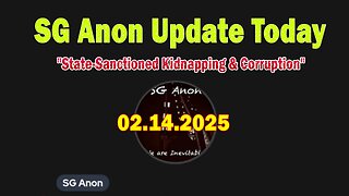 SG Anon & Kevin Hoyt Update Today 2/14/25: "State-Sanctioned Kidnapping & Corruption"