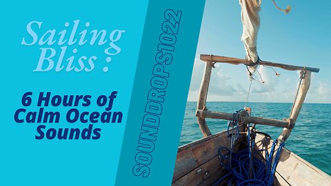 Sailing Bliss : 6 Hours of Calm Ocean Sounds