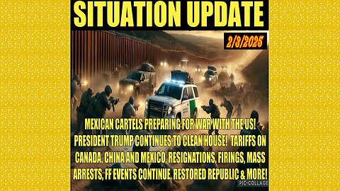 SITUATION UPDATE 2/3/25 - Mex Cartels Preparing For War, Tariffs, Mass Arrests, Firings, Ff Events