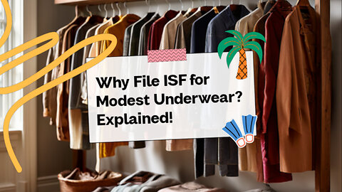 Importing Modest Underwear? Why Filing an ISF is Essential for Your Business!