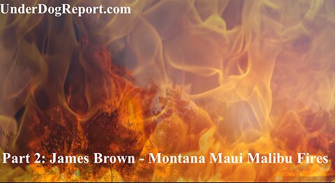 Part 2: James Brown - Montana Maui Malibu Fires