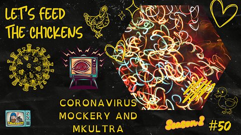 Coronavirus Mockery and MKUntra | Let's Feed the Chickens | E50