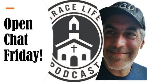 Open Chat Friday! Come join us! | Grace Life Podcast | Joel & Friends