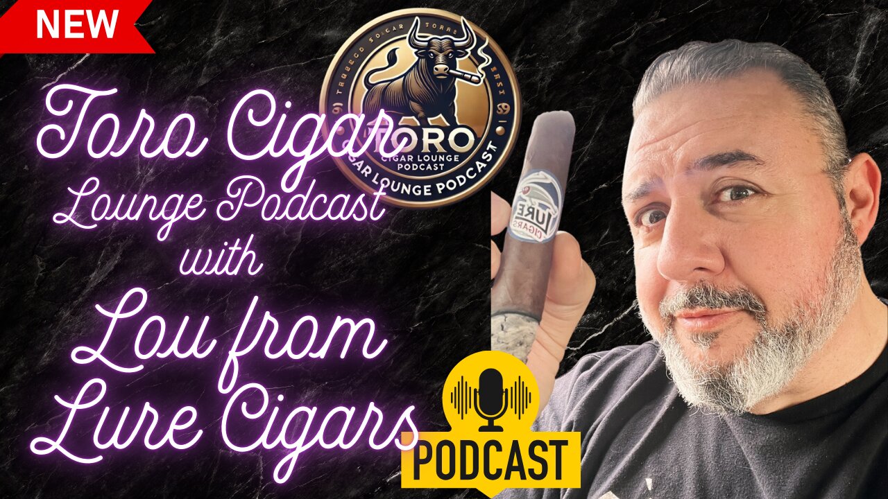 Toro Cigar Lounge Podcast with Lou from Lure Cigars!