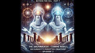 Beyond the Veil - The Anunnaki Enigma - Part 7