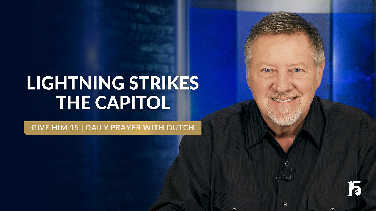 Lighting Strikes the Capitol | Give Him 15: Daily Prayer with Dutch | January 6, 2025