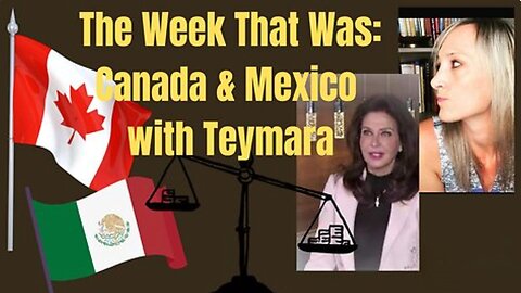 The Week That Was (Canada & Mexico) with Brice & Teymara