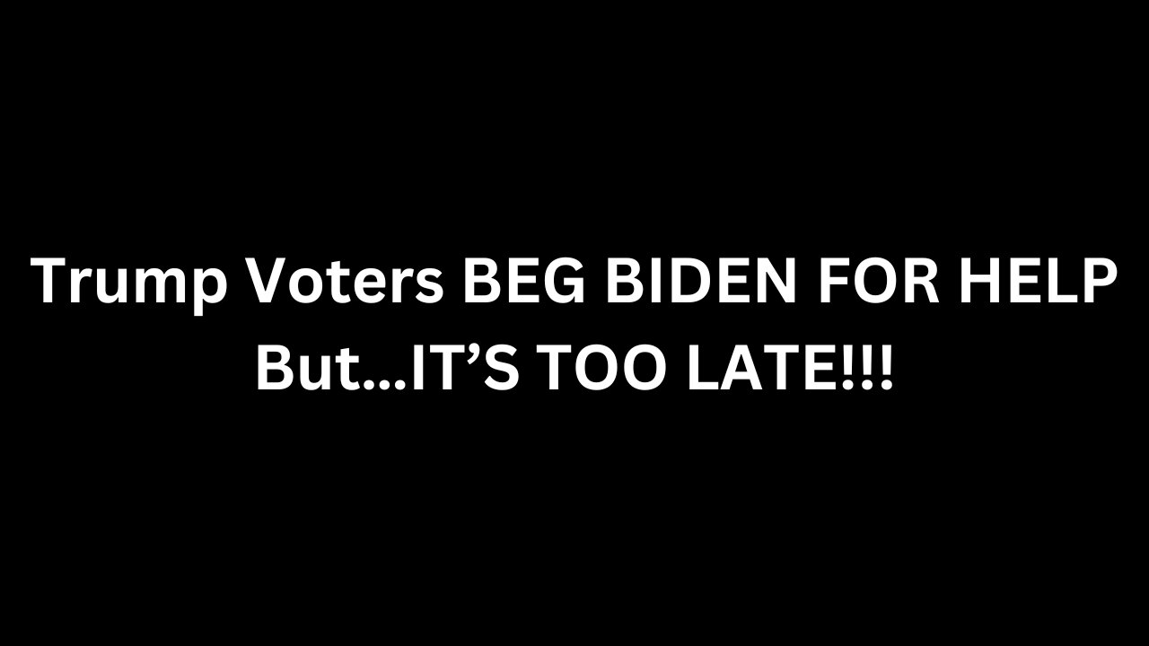 Trump Voters BEG BIDEN FOR HELP But…IT’S TOO LATE!!!