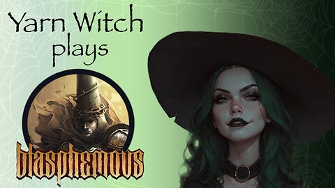 Yarn Witch plays Blasphemous (Pt. 2) - Also starting the one week countdown to Christmas!