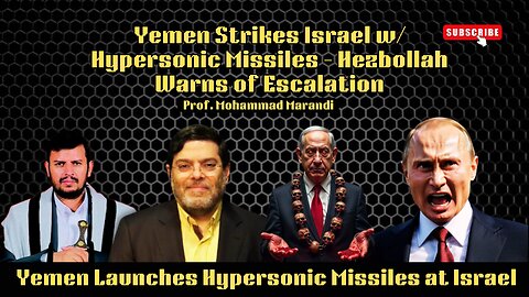 Prof. Mohammad Marandi: Yemen Launches Hypersonic Missiles at Israel – Hezbollah Issues Dire Warning