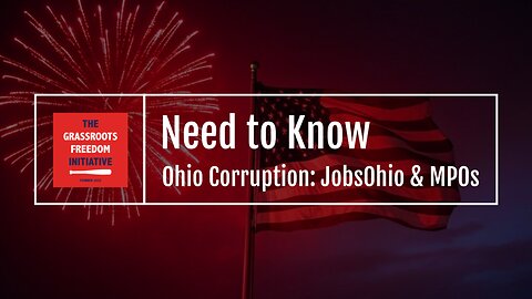 Episode: "Ohio Corruption: JobsOhio & MPOs" • GFI's "Need to Know" Series